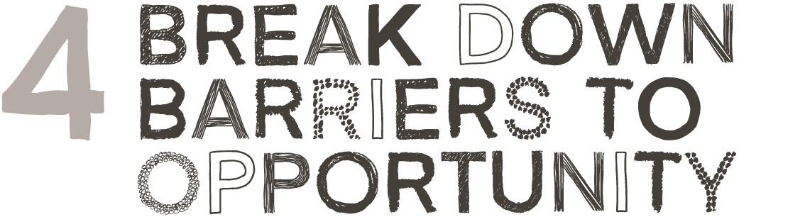 4. Break Down Barriers to Opportunity